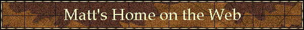 Matt's Home on the Web